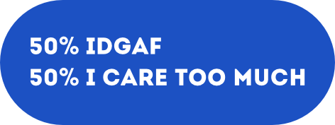50% idgaf 50% i care
