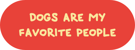 Dogs are my favorite